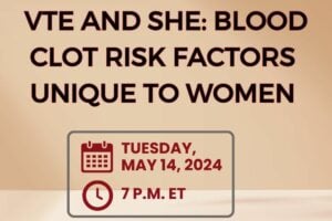 May PEP Talk – VTE and She: Blood Clot Risk Factors Unique to Women